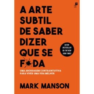 "A Arte Subtil de Saber Dizer que se F*da", de Mark Manson | 15,50€