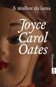 "A Mulher da Lama", de Joyce Carol Oates, 19,90€ (desconto de 30% em cartão Leitor Bertrand)