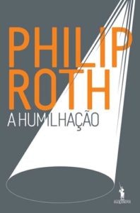 "A Humilhação", de Philip Roth, 16,90€ (desconto de 30% em cartão Leitor Bertrand)