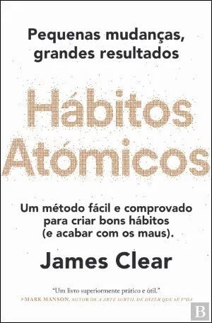 Hábitos Atómicos Pequenas Mudanças, Grandes Resultados de James Clear 